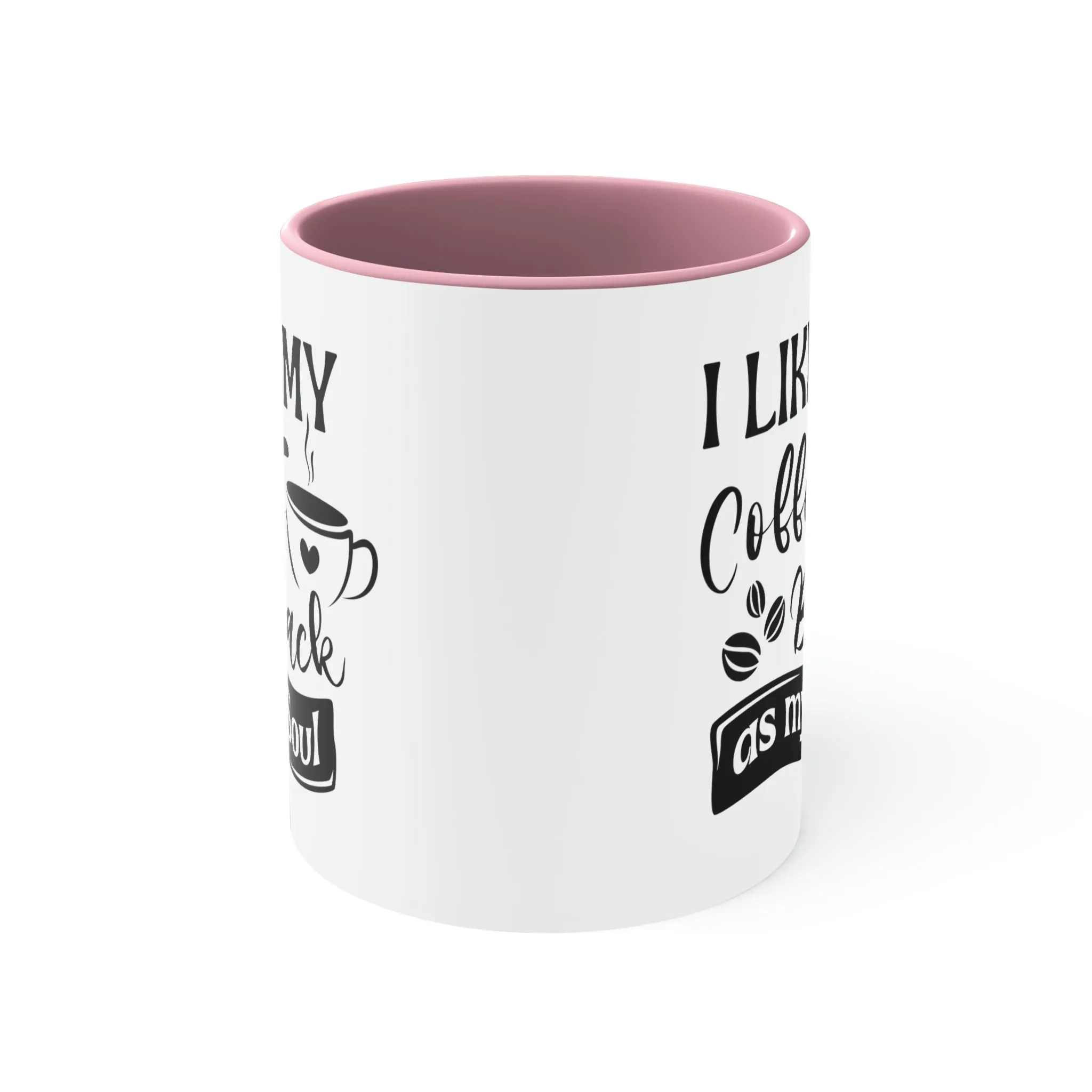 I like my coffee as black as my soul - Accent Coffee Mug 11oz