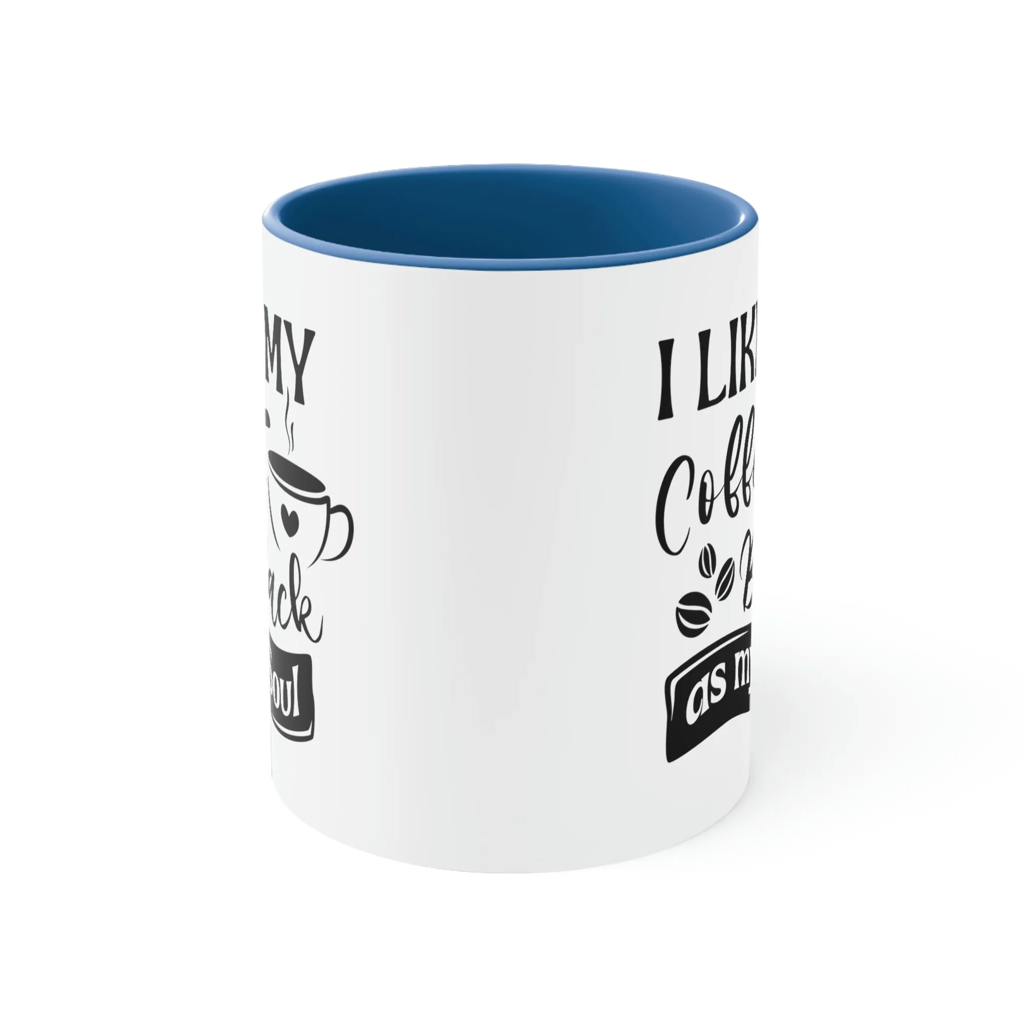 I like my coffee as black as my soul - Accent Coffee Mug 11oz