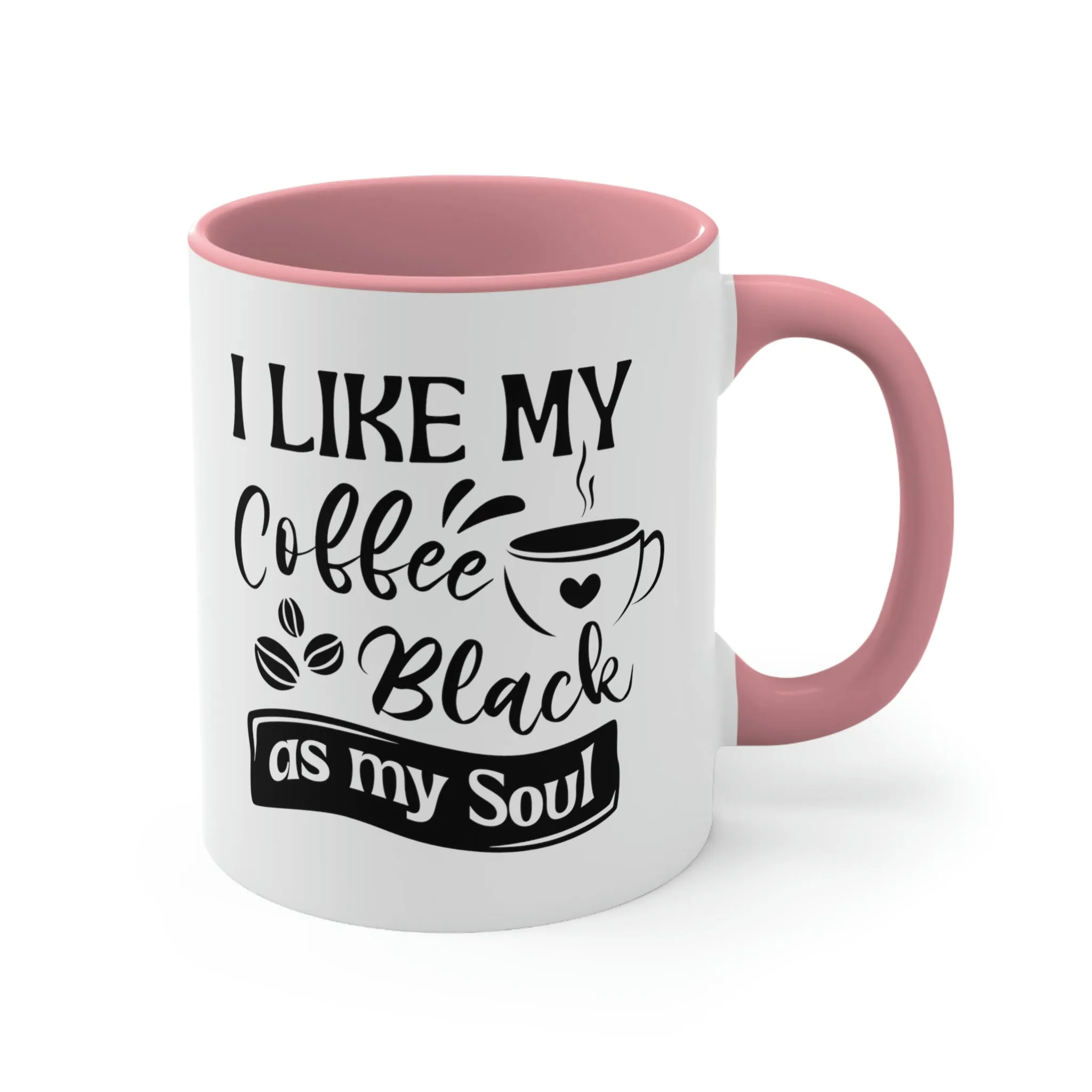 I like my coffee as black as my soul - Accent Coffee Mug 11oz