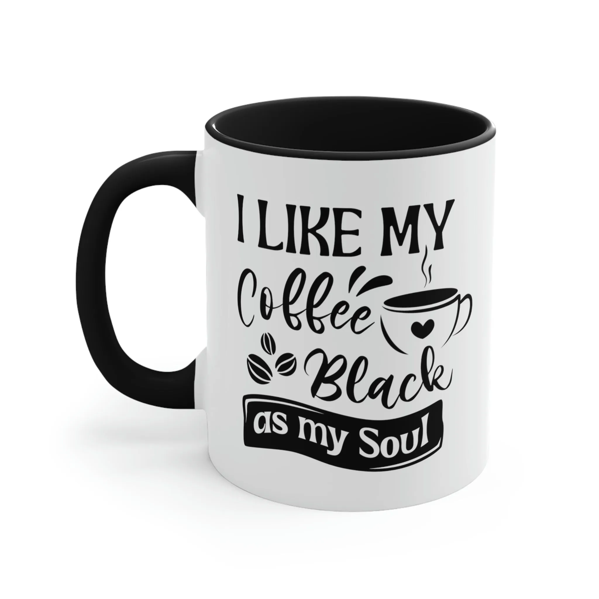 I like my coffee as black as my soul - Accent Coffee Mug 11oz