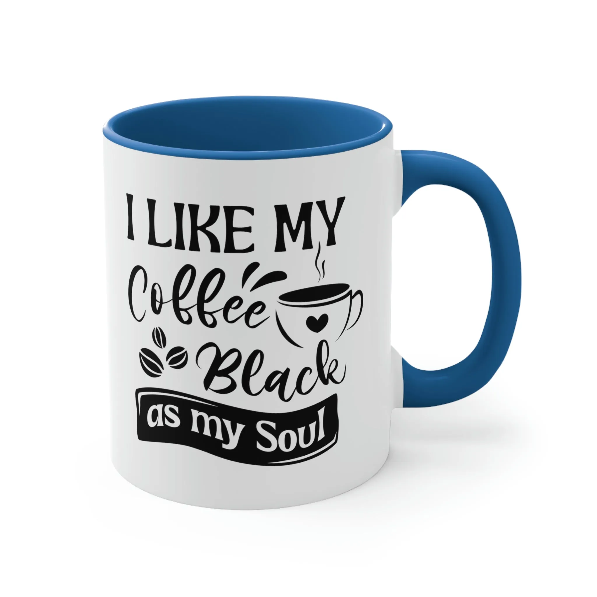 I like my coffee as black as my soul - Accent Coffee Mug 11oz