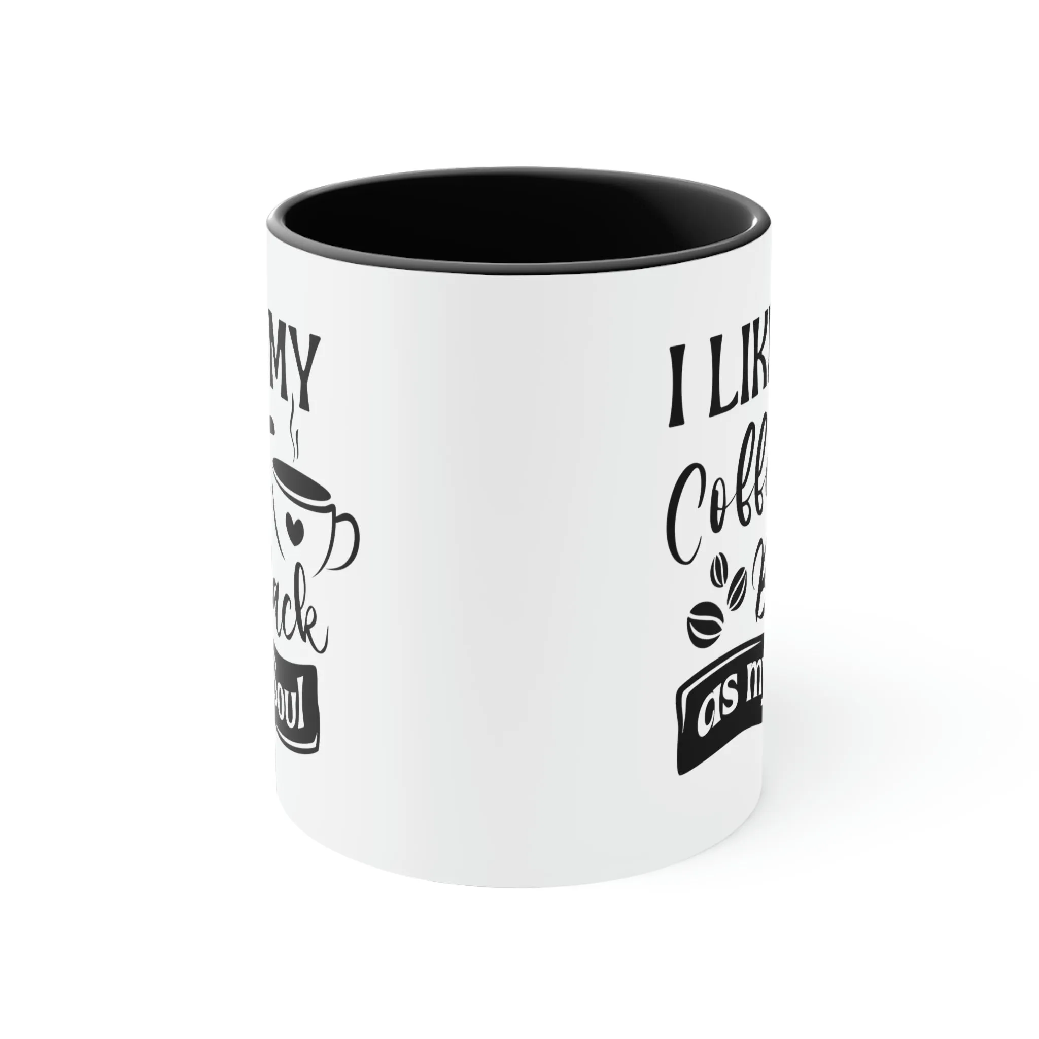 I like my coffee as black as my soul - Accent Coffee Mug 11oz