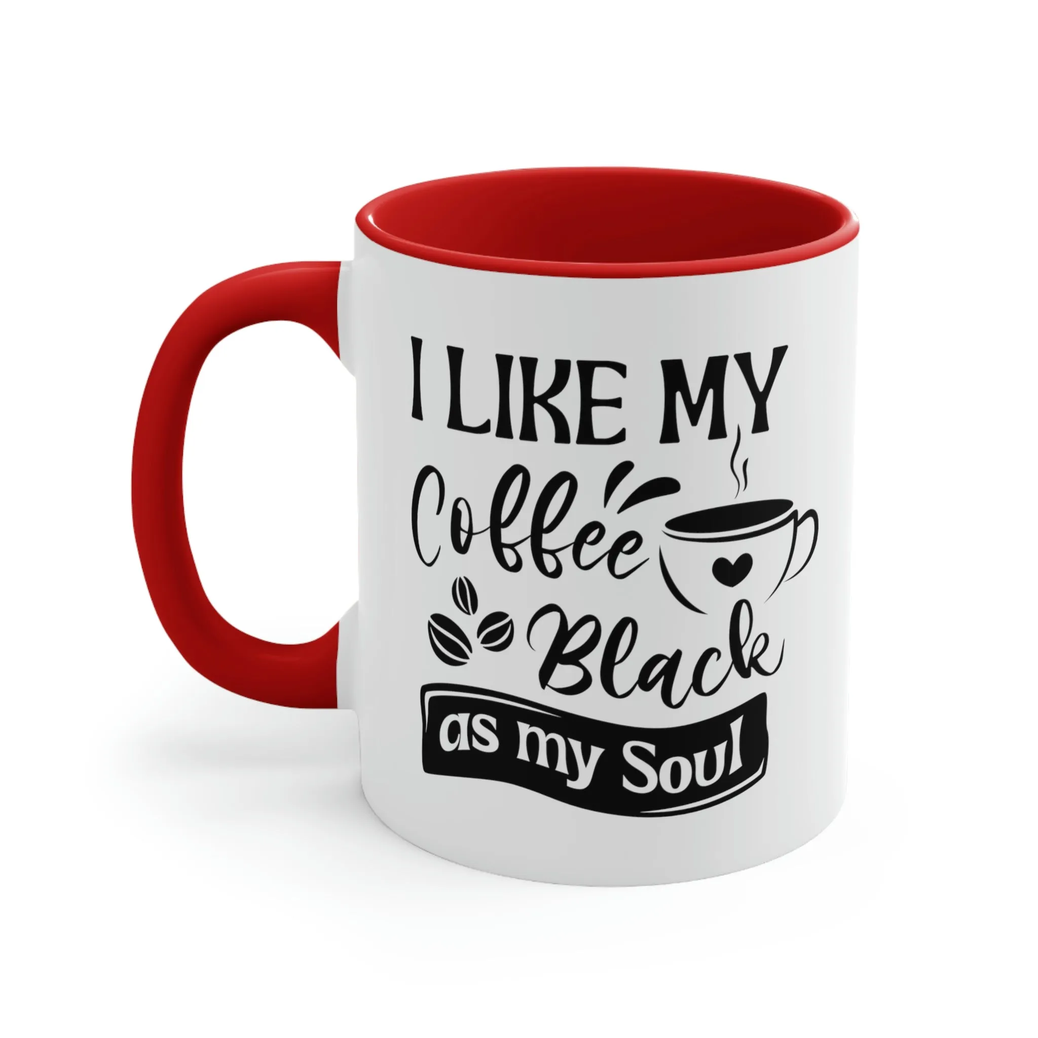 I like my coffee as black as my soul - Accent Coffee Mug 11oz