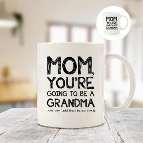 Mom, Going To Be A Grandma Funny Coffee Mug