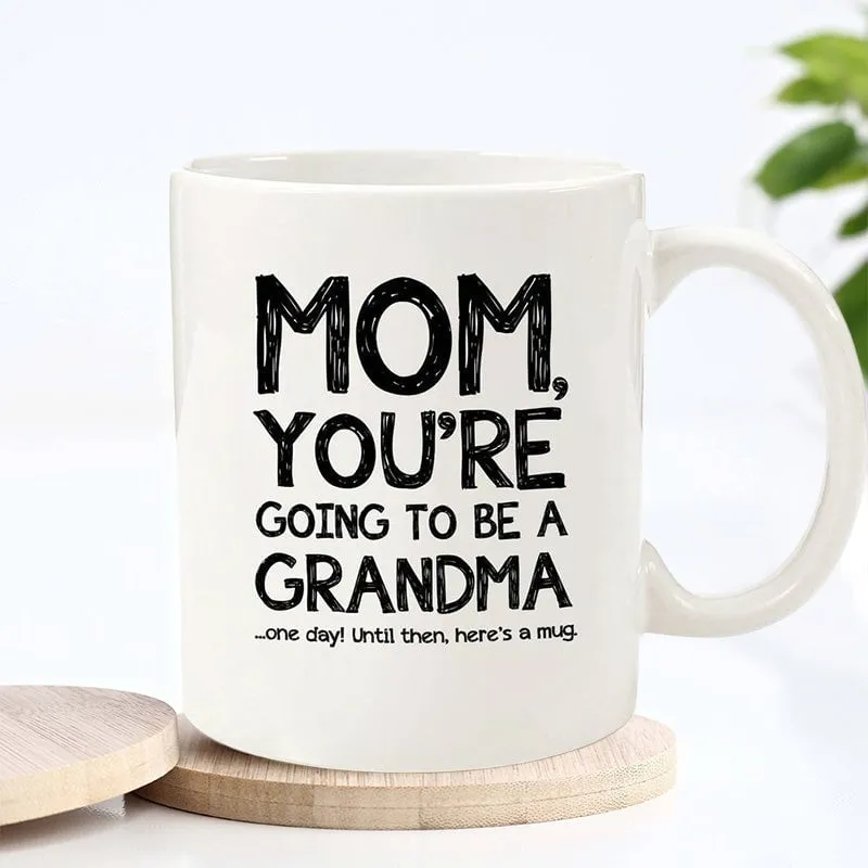 Mom, Going To Be A Grandma Funny Coffee Mug