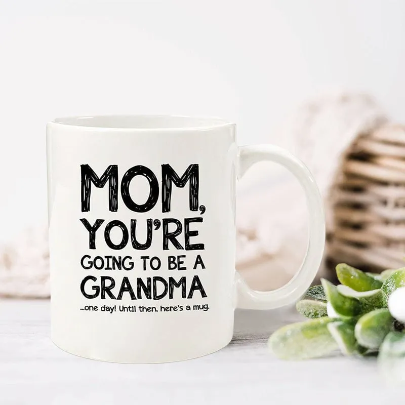 Mom, Going To Be A Grandma Funny Coffee Mug