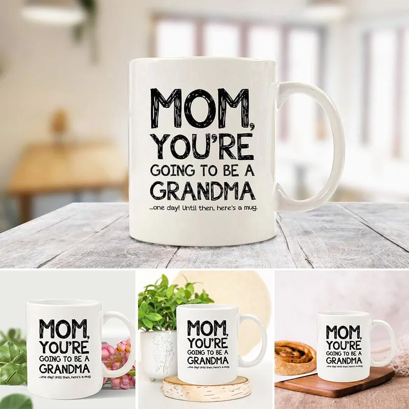 Mom, Going To Be A Grandma Funny Coffee Mug