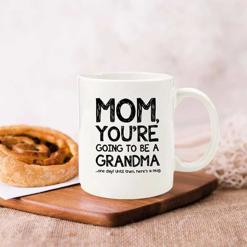 Mom, Going To Be A Grandma Funny Coffee Mug