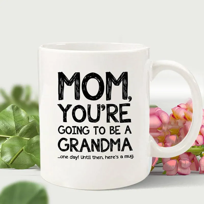 Mom, Going To Be A Grandma Funny Coffee Mug