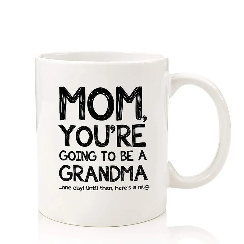 Mom, Going To Be A Grandma Funny Coffee Mug