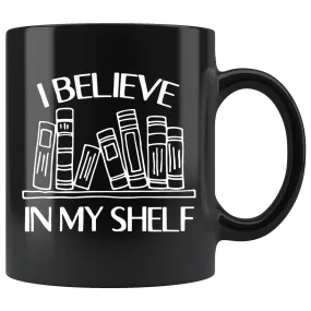 "I believe in my shelf"11oz Black mug