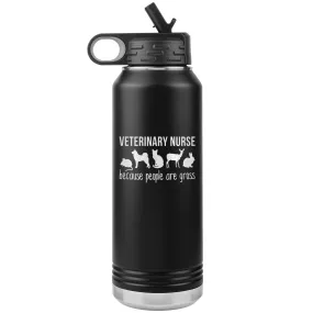 Vet nurse, because people are gross Water Bottle Tumbler 32 oz